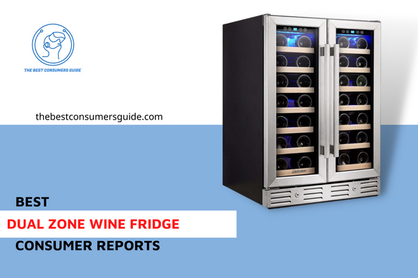 Best Dual Zone Wine Fridge Consumer Reports