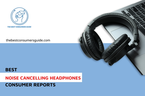 Best Noise Cancelling Headphones Consumer Reports