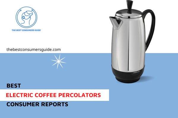 best electric coffee percolators consumer reports